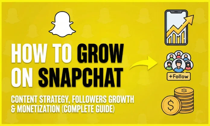 How to Grow on Snapchat Content Strategy, Followers Growth & Monetization (Complete Guide)