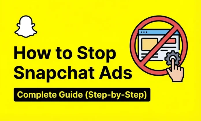 How to Stop Snapchat Ads – Complete Guide (Step-by-Step)