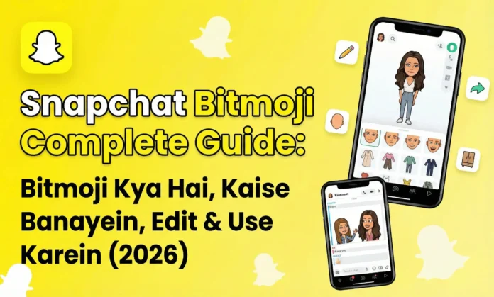 Snapchat Bitmoji Complete Guide Bitmoji Kya Hai, Kaise Banayein, Edit & Use Karein (2026)