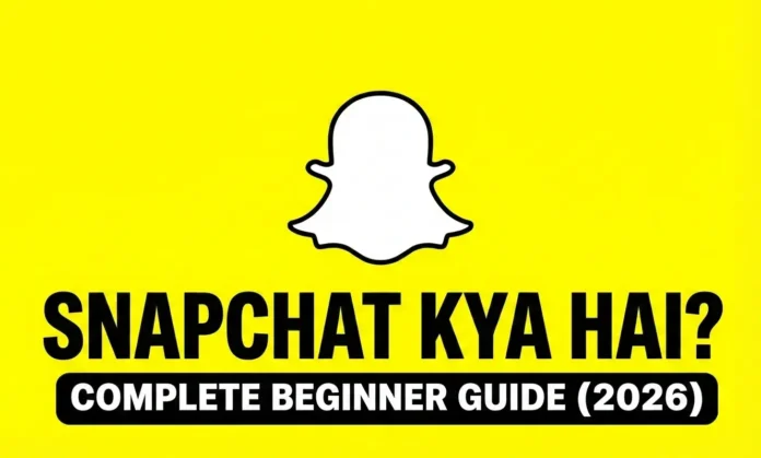 Snapchat kya hai Complete Beginner Guide (2026)